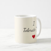I Tolerate You Mug – Funny Valentine's Day Gift コーヒーマグカップ (正面右)