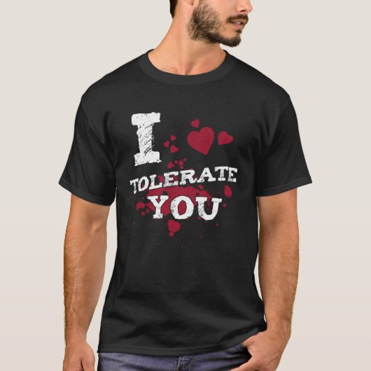 I Tolerate You Valentine Girlfriend Boyfriend Husb Tシャツ (正面)
