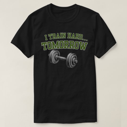 I Train Hard Tomorrow Funny Gym Workout Humor Gift Tシャツ (デザイン正面)