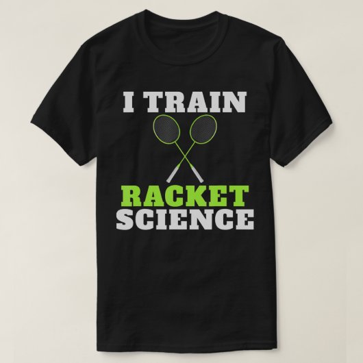 I train Racket Science funny Badminton Coach Tシャツ (デザイン正面)