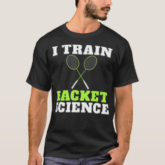 I train Racket Science funny Badminton Coach Tシャツ