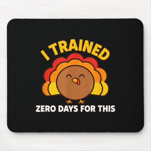 I Trained Zero Days For This Funny Thanksgiving Tu マウスパッド (正面)
