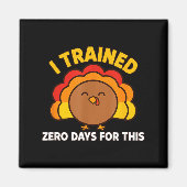 I Trained Zero Days For This Funny Thanksgiving Tu マグネット (正面)
