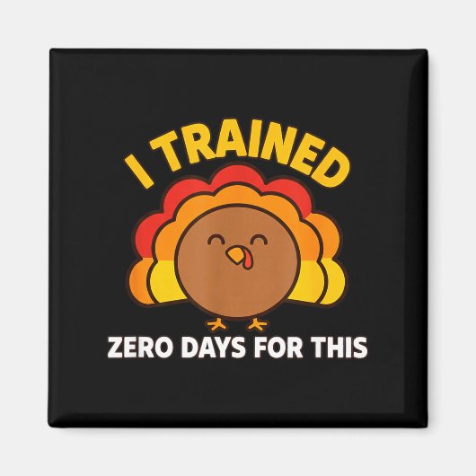 I Trained Zero Days For This Funny Thanksgiving Tu マグネット (正面)