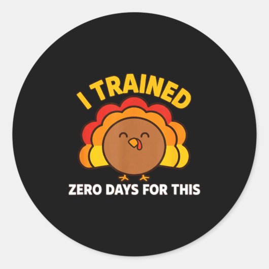 I Trained Zero Days For This Funny Thanksgiving Tu ラウンドシール (正面)