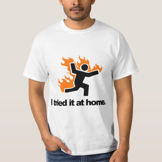 I Tried It & Caught On Fire At Home Science Humor  Tシャツ (正面)