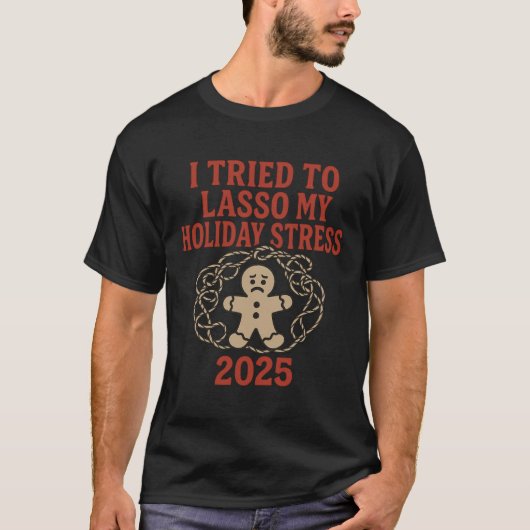 I Tried to Lasso My Holiday Stress 2025 Tシャツ (正面)