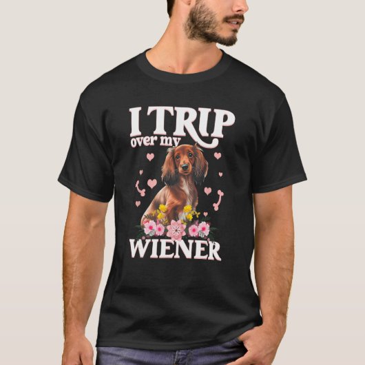 I Trip Over My Wiener Best Friend Dog Pet Dachshu Tシャツ (正面)