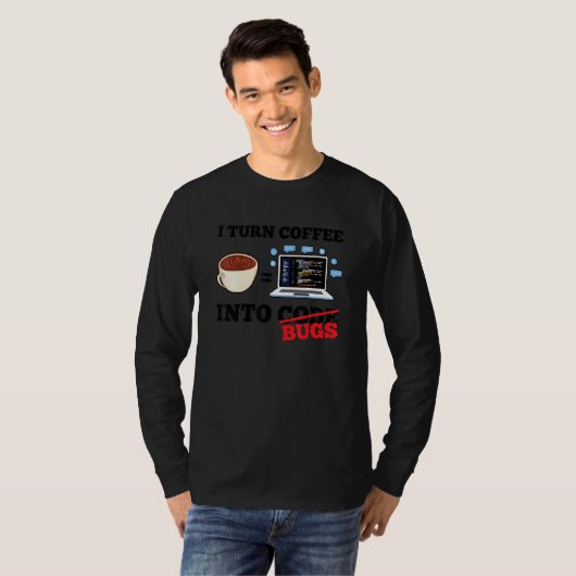 I Turn Coffee Into Bugs Coding Programming Softwar Tシャツ (正面フル)