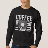 I Turn Coffee Into Code Computer Code Developer an スウェットシャツ (正面)