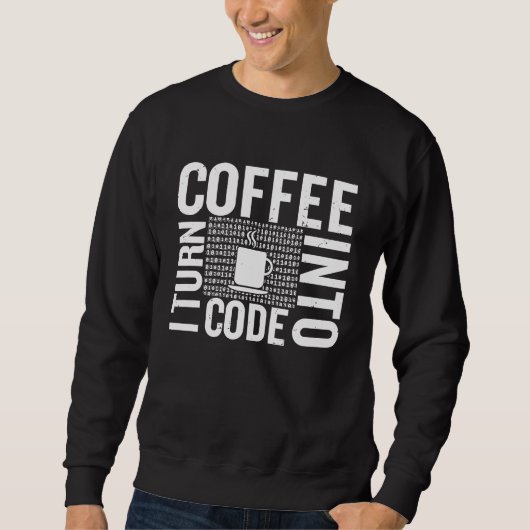I Turn Coffee Into Code Computer Code Developer an スウェットシャツ (正面)