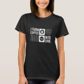 I Turn Coffee Into Code Computer Code Developer an Tシャツ (正面)