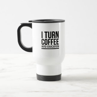 I turn coffee into education トラベルマグ