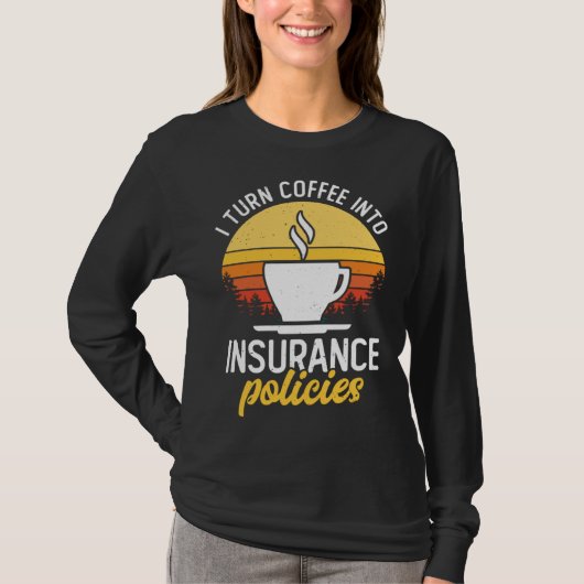I Turn Coffee Into Insurance Policies Coffee Drink Tシャツ (正面)