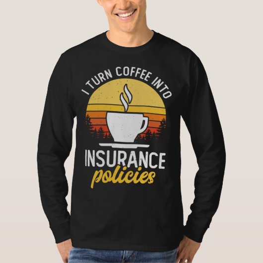 I Turn Coffee Into Insurance Policies Coffee Drink Tシャツ (正面)