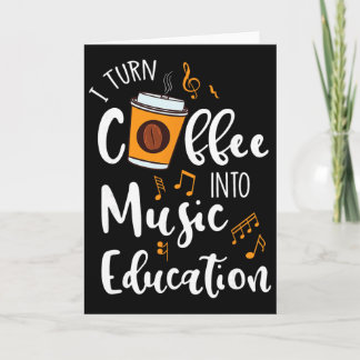 I Turn Coffee Into Music Education Music Teacher G カード