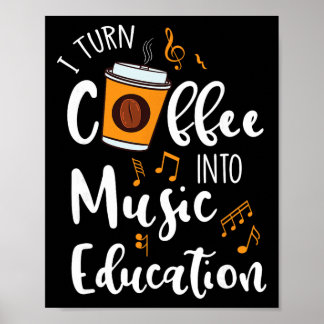 I Turn Coffee Into Music Education Music Teacher G ポスター