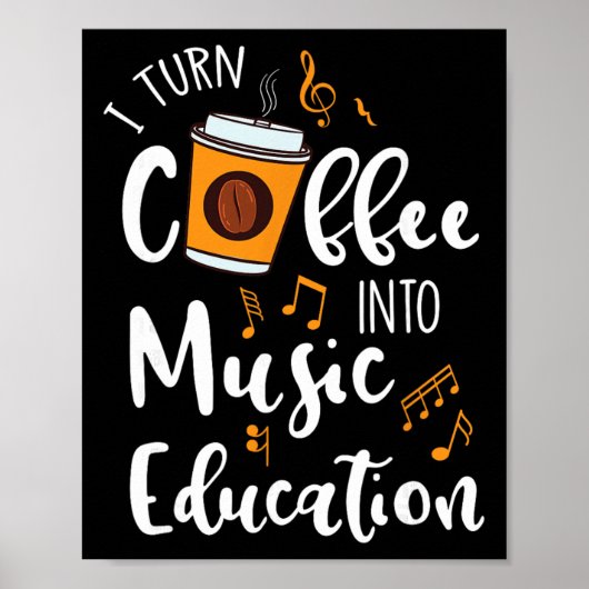 I Turn Coffee Into Music Education Music Teacher G ポスター (正面)