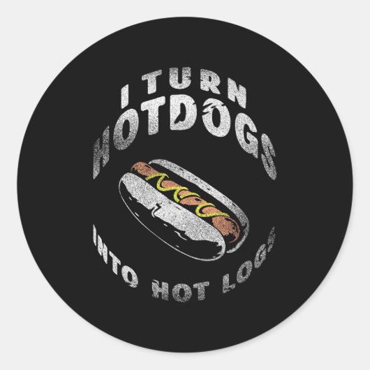 I Turn Hot Dogs Into Hot Logs  ラウンドシール (正面)