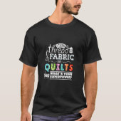 I Turn Thread & Fabric Into Quilts Best Quilter Tシャツ (正面)