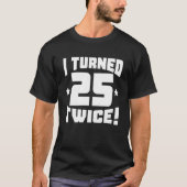 I Turned 25 Twice! Funny 50Th Birthday Tシャツ (正面)