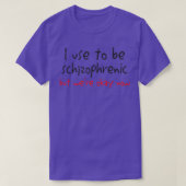 I Use To Be Schizophrenic But Were Okay Now  Tシャツ (デザイン正面)