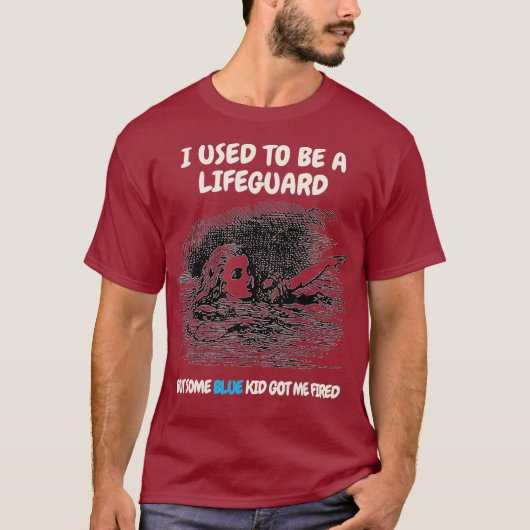 I used to be a lifeguard but some blue kid got tシャツ (正面)