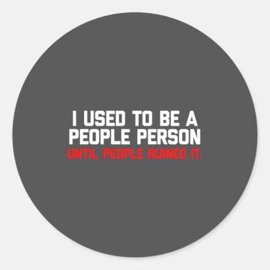 I Used To Be A People Person Until People Ruined I ラウンドシール (正面)