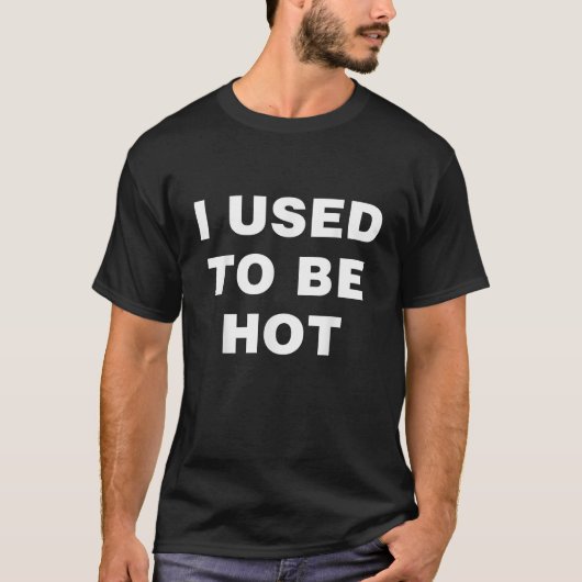 I Used To Be Hot Funny Saying  Tシャツ (正面)