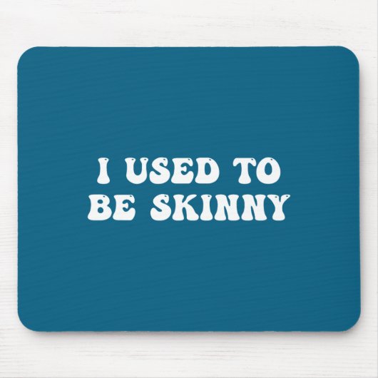 I Used To Be Skinny Funny Quote  マウスパッド (正面)
