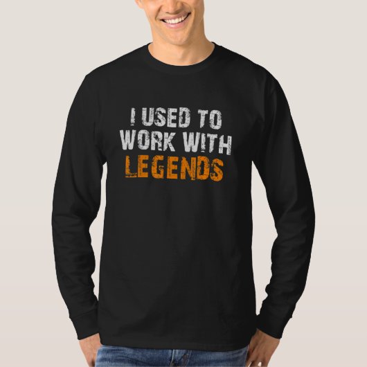 I Used To Work With Legends Farewell Work Colleagu Tシャツ (正面)