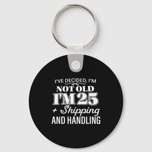 I’ve Decided I’m Not Old I’m 25 Plus Shipng Handli キーホルダー (正面)