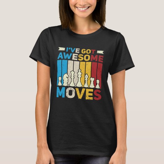 I ve Got Awesome Moves  Chess  Chess Player Tシャツ (正面)