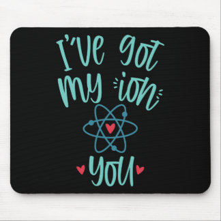 I’ve Got My Ion You Funny Chemistry Valentine  マウスパッド