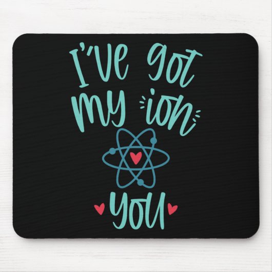 I’ve Got My Ion You Funny Chemistry Valentine  マウスパッド (正面)