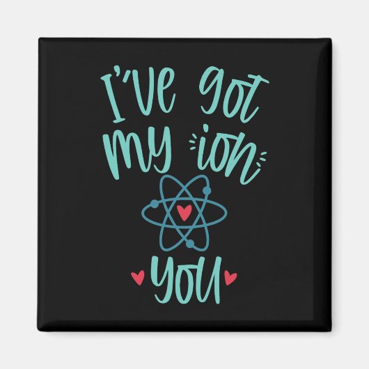 I’ve Got My Ion You Funny Chemistry Valentine  マグネット (正面)