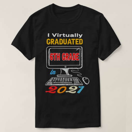 I Virtually Graduated 6th grade virtual 2021 middl Tシャツ (デザイン正面)