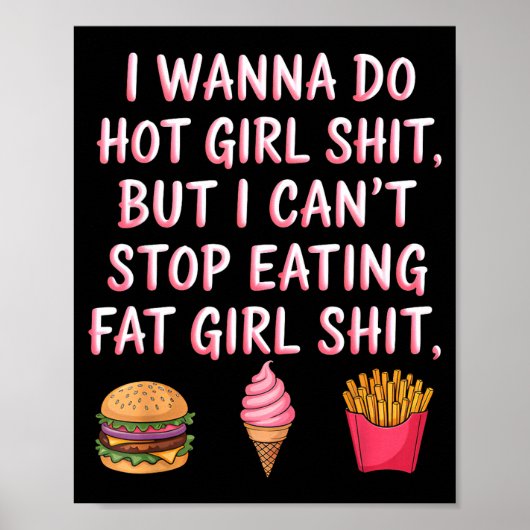 I W Do Hot Girl Sht But I Can't Stop Eating Fat Gi ポスター (正面)