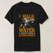 i walk on water what's your superpower  tシャツ (デザイン正面)