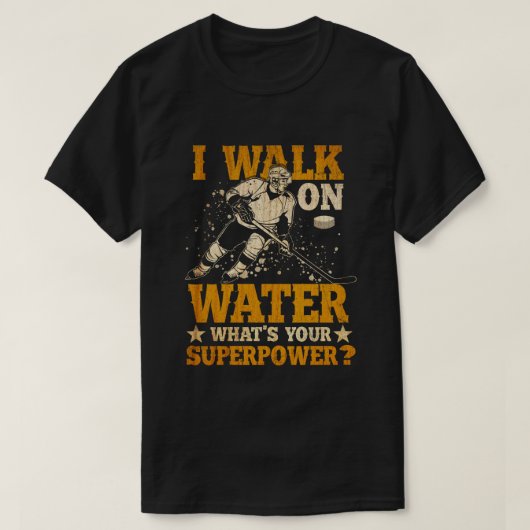 i walk on water what's your superpower  tシャツ (デザイン正面)