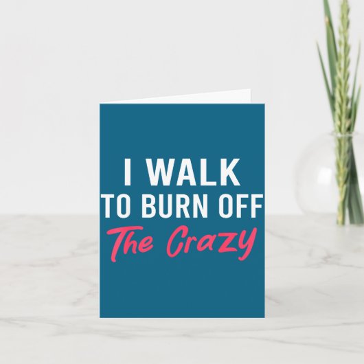 I Walk To Burn Off The Crazy Funny Walking Quote  カード (正面)