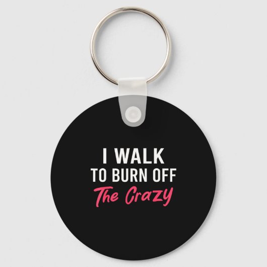 I Walk To Burn Off The Crazy Funny Walking Quote キーホルダー (正面)