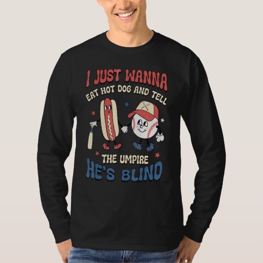 I Wanna Eat Hot Dog And Tell The Umpire He s Blind Tシャツ (正面)
