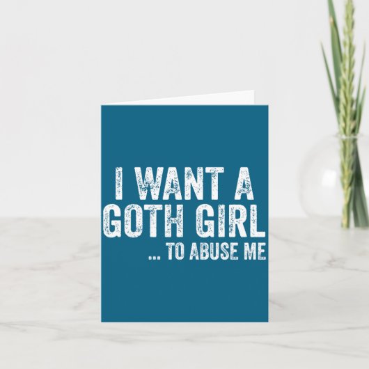 I Want A Goth Girl To Me Funny Quote  カード (正面)