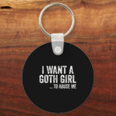 I Want A Goth Girl To Me Funny Quote  キーホルダー (正面)