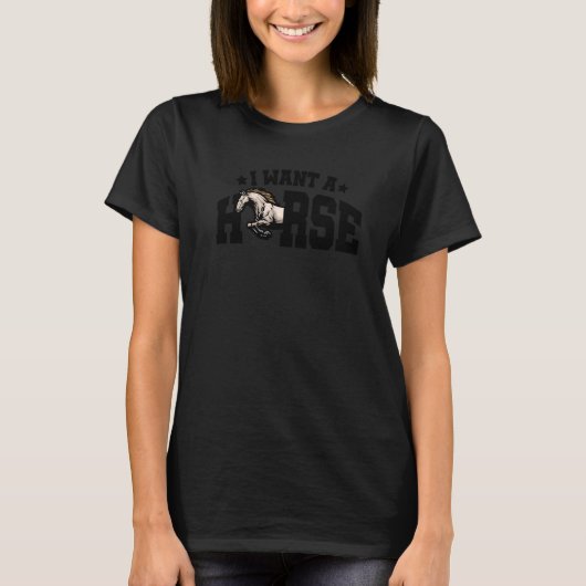 I Want A Horse Horse Rider Equestrian Horse Lover  Tシャツ (正面)