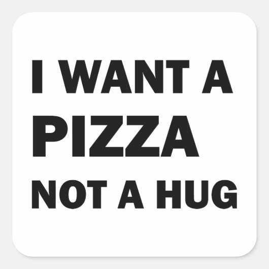 I Want A Pizza Not A Hug スクエアシール (正面)