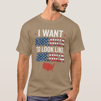 I WANT AMERICA TO LOOK LIKE AMERICA Tシャツ