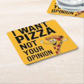 I want Pizza Not Your Opinion  スクエアペーパーコースター (アングル)