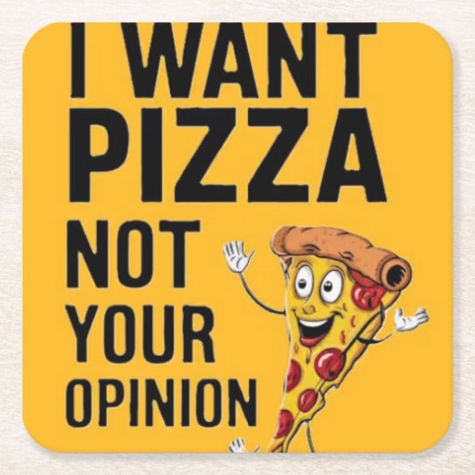 I want Pizza Not Your Opinion  スクエアペーパーコースター (正面)